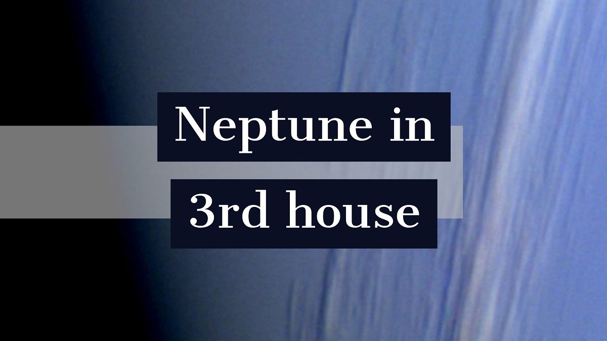  Neptune sa 3rd House Personality Traits