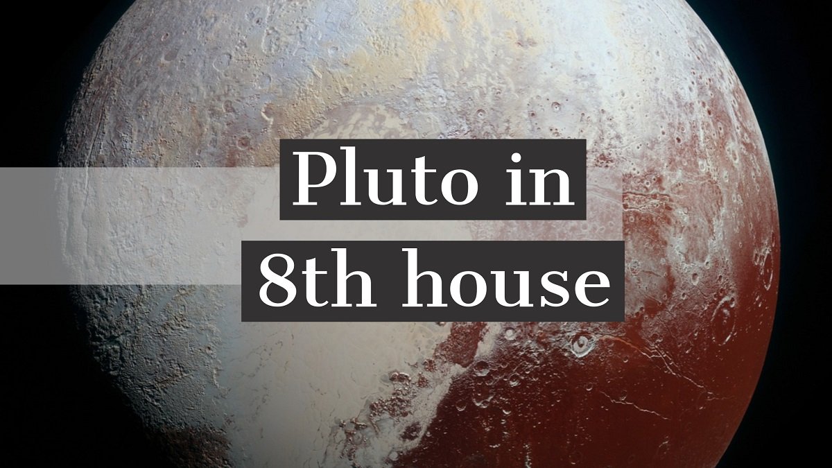  8 व्या घरातील प्लूटो व्यक्तिमत्व गुणधर्म